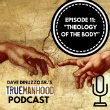 The TrueManhood Podcast – Episode 11 Theology of the Body