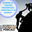 Ep16 – Suicide Prevention: Spirituality & Science